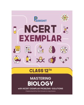 Parikshit NCERT Exemplar Class 12th Mastering Biology