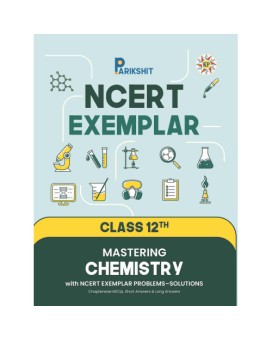 Parikshit NCERT Exemplar Class 12th Mastering Chemistry