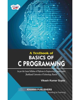 A Textbook of Basics of C Programming (As per the latest syllabus of diploma in engineering courses under Jharkhand University of Technology, Ranchi)