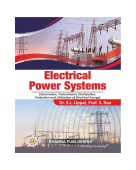 Electrical Power Systems (Generation, Transmission, Distribution, Protection and Utilization of Electrical Energy)