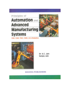 Principles of Automation and Advanced Manufacturing Systems (CAD, CAM, FMS, CIMS, AI & ROBOTICS)